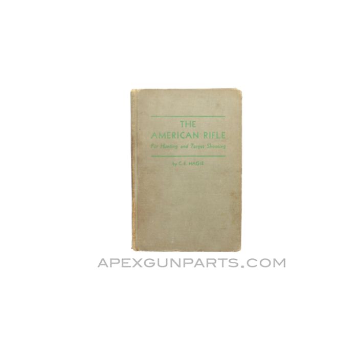 The American Rifle For Hunting And Target Shooting, C.E. Hagie, 1946 Hardcover, *Fair* Sold *As Is*