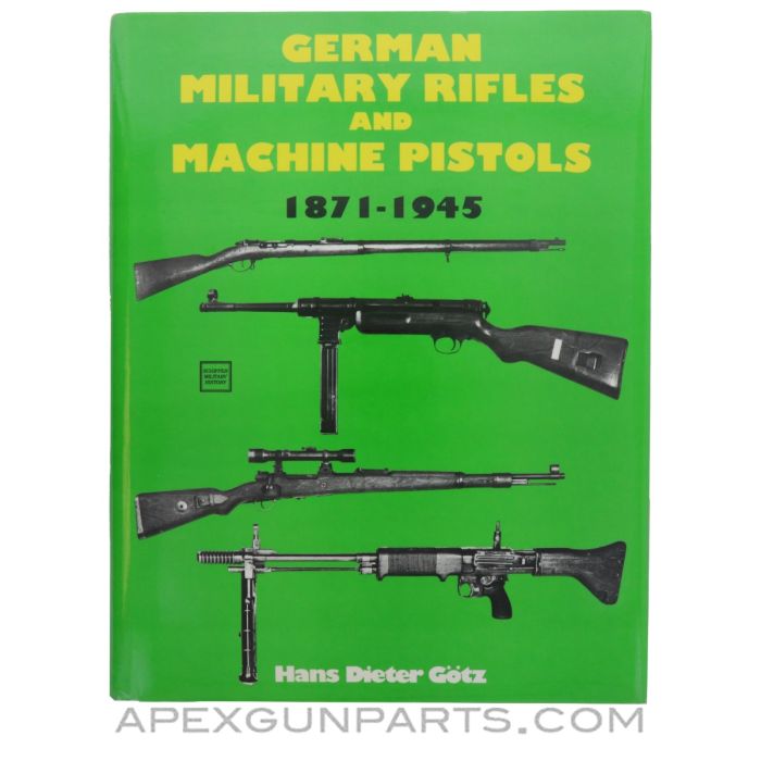 German Military Rifles and Machine Pistols 1871-1945, Hans Dieter Gotz, Hardcover, 1990 *Very Good*