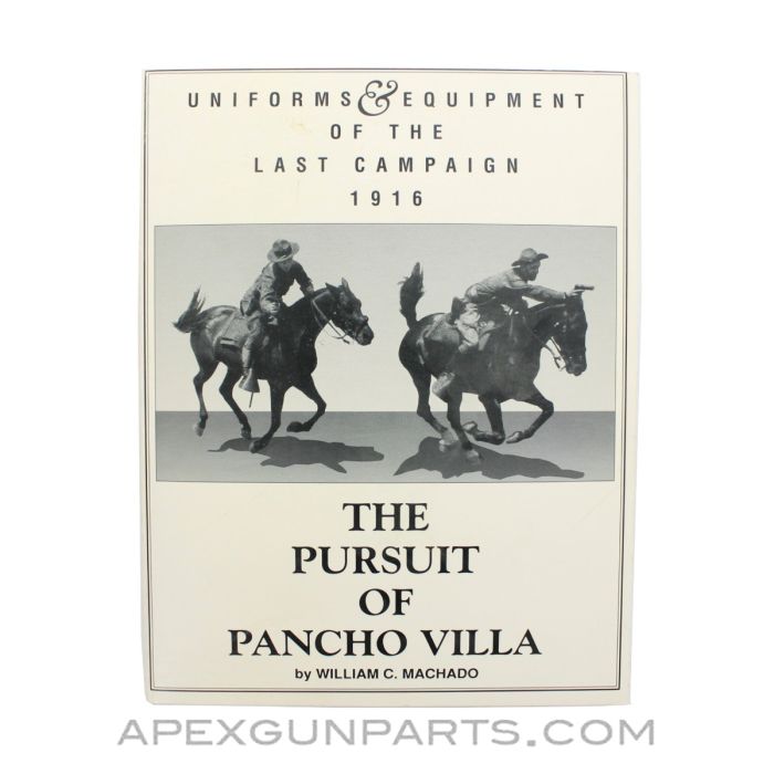 Uniforms And Equipment Of The Last Campaign 1916: The Pursuit Of Pancho Villa, William C. Machado, Paperback, 1993, *Good*