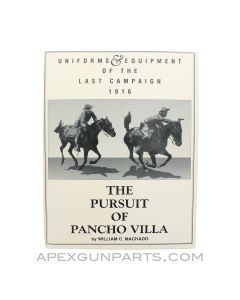 Uniforms And Equipment Of The Last Campaign 1916: The Pursuit Of Pancho Villa, William C. Machado, Paperback, 1993, *Good*