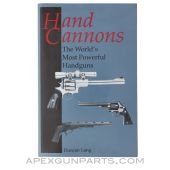 Hand Cannons, The World's Most Powerful Handguns, Duncan Long, Paperback 1995 *Very Good*